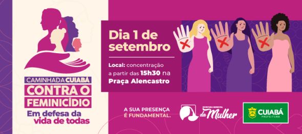 Prefeitura de Cuiab | Sugesto de Pauta: Secretaria da Mulher e Ncleo da Primeira-dama realizam caminhada contra violncia domstica